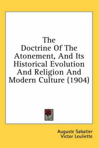 The Doctrine of the Atonement, and Its Historical Evolution and Religion and Modern Culture (1904)