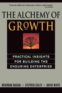 Cover image for The Alchemy of Growth: Practical Insights for Building the Enduring Enterprise