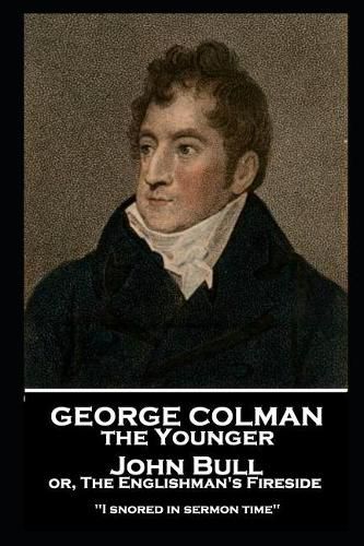 George Colman - John Bull or, The Englishman's Fireside: 'I snored in sermon time