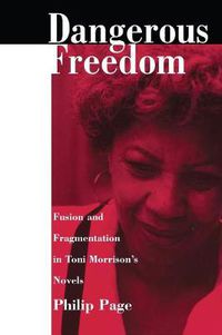 Cover image for Dangerous Freedom: Fusion and Fragmentation in Toni Morrison's Novels