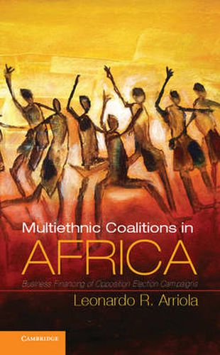 Cover image for Multi-Ethnic Coalitions in Africa: Business Financing of Opposition Election Campaigns