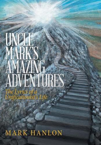 Cover image for Uncle Mark's Amazing Adventures: The Lyrics of a Unificationist'S Life