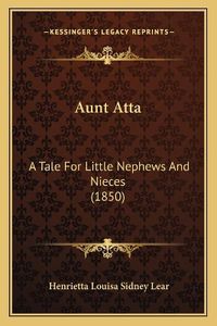 Cover image for Aunt Atta: A Tale for Little Nephews and Nieces (1850)