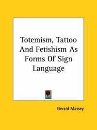 Cover image for Totemism, Tattoo and Fetishism as Forms of Sign Language