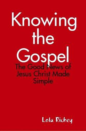 Cover image for Knowing the Gospel: The Good News of Jesus Christ Made Simple