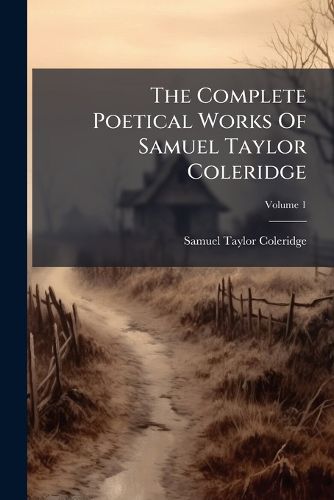 Cover image for The Complete Poetical Works Of Samuel Taylor Coleridge