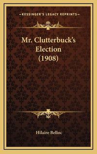 Cover image for Mr. Clutterbuck's Election (1908)