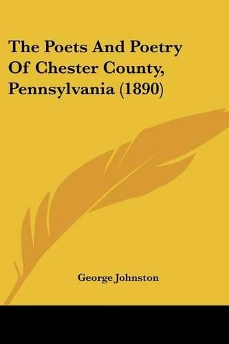 Cover image for The Poets and Poetry of Chester County, Pennsylvania (1890)