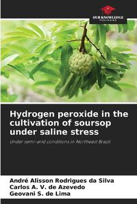 Cover image for Hydrogen peroxide in the cultivation of soursop under saline stress