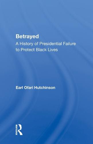 Cover image for Betrayed: A History of Presidential Failure to Protect Black Lives