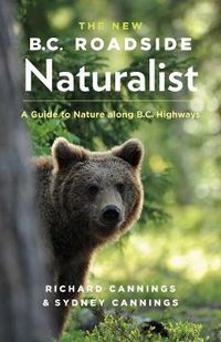 Cover image for The New B.C. Roadside Naturalist: A Guide to Nature along B.C. Highways