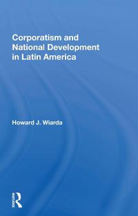 Cover image for Corporatism And National Development In Latin America