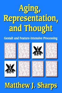 Cover image for Aging, Representation, and Thought: Gestalt and Feature-Intensive Processing