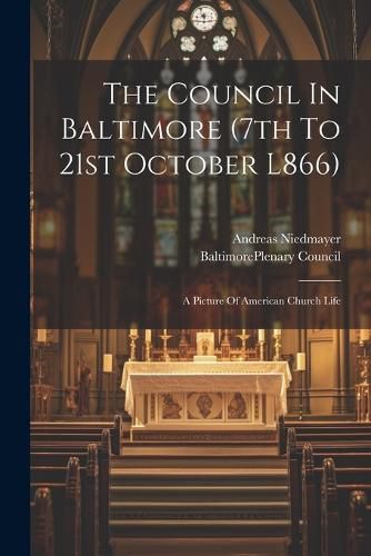 Cover image for The Council In Baltimore (7th To 21st October L866)