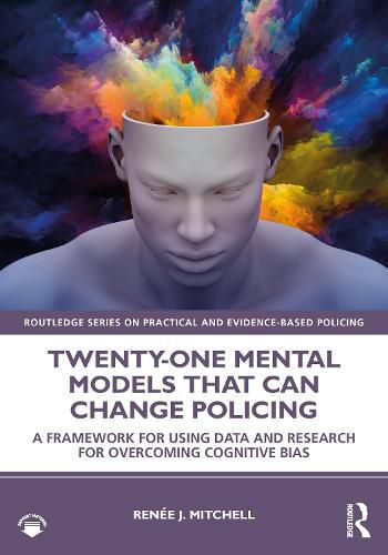 Cover image for Twenty-one Mental Models That Can Change Policing: A Framework for Using Data and Research for Overcoming Cognitive Bias