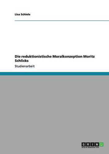 Cover image for Die reduktionistische Moralkonzeption Moritz Schlicks