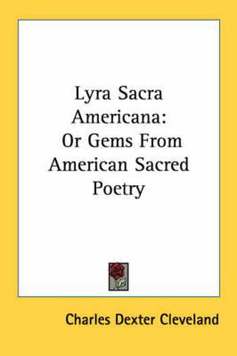 Cover image for Lyra Sacra Americana: Or Gems from American Sacred Poetry