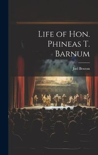 Cover image for Life of Hon. Phineas T. Barnum