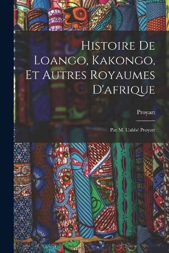 Cover image for Histoire De Loango, Kakongo, Et Autres Royaumes D'afrique