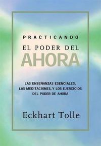 Cover image for Practicando El Poder de Ahora: Practicing the Power of Now, Spanish-Language Edition