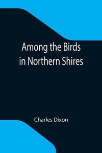 Cover image for Among the Birds in Northern Shires