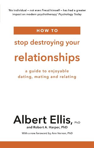 Cover image for How to Stop Destroying Your Relationships: A Guide to Enjoyable Dating, Mating and Relating