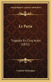 Cover image for Le Paria: Tragedie En Cinq Actes (1821)