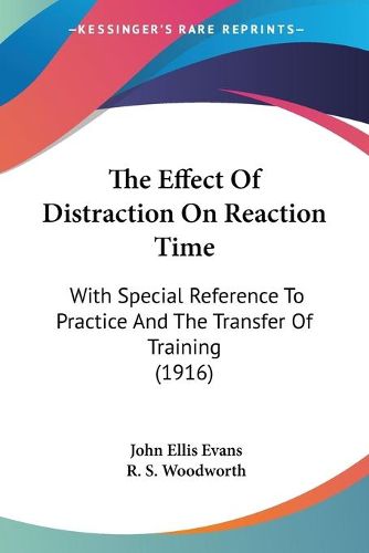 Cover image for The Effect of Distraction on Reaction Time the Effect of Distraction on Reaction Time: With Special Reference to Practice and the Transfer of Trainwith Special Reference to Practice and the Transfer of Training (1916) Ing (1916)