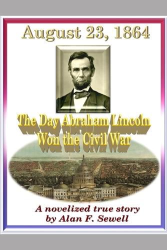 Cover image for August 23, 1864: The Day Abraham Lincoln Won the Civil War