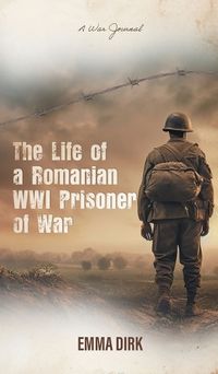 Cover image for The Life of a Romanian WWI Prisoner of War