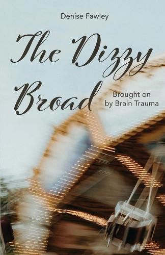 Cover image for The Dizzy Broad: Brought on by Brain Trauma