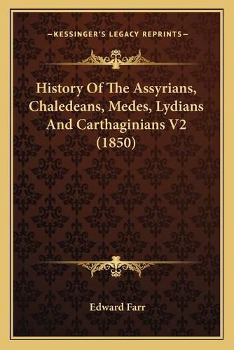 Cover image for History of the Assyrians, Chaledeans, Medes, Lydians and Carthaginians V2 (1850)