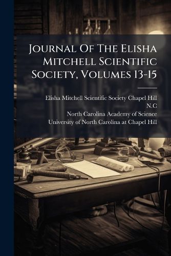 Cover image for Journal of the Elisha Mitchell Scientific Society, Volumes 13-15...