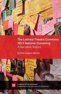 Cover image for The Latina/o Theatre Commons 2013 National Convening: A Narrative Report