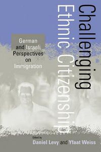 Cover image for Challenging Ethnic Citizenship: German and Israeli Perspectives on Immigration