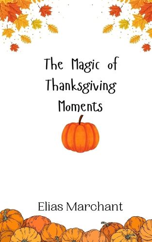 Cover image for The Magic of Thanksgiving Moments