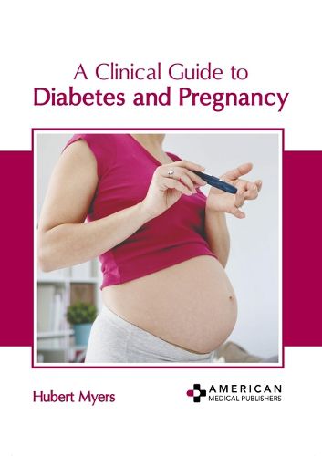 Cover image for A Clinical Guide to Diabetes and Pregnancy