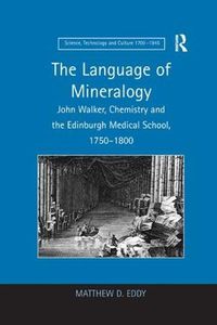 Cover image for The Language of Mineralogy: John Walker, Chemistry and the Edinburgh Medical School, 1750-1800