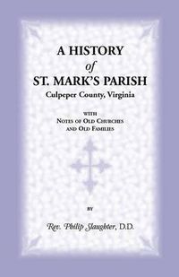 Cover image for A History of St. Mark's Parish, Culpeper County, Virginia with Notes of Old Churches and Old Families