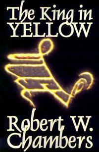 Cover image for The King in Yellow by Robert W. Chambers, Fiction, Horror, Short Stories