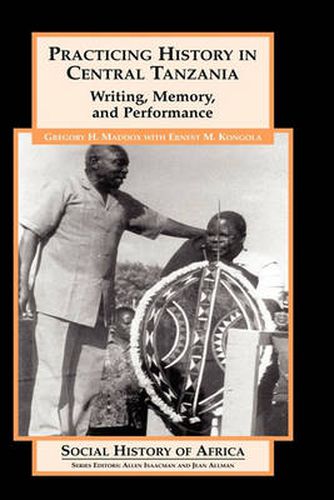 Cover image for Practicing History in Central Tanzania: Writing, Memory, and Performance