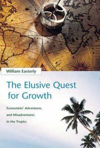 Cover image for The Elusive Quest for Growth: Economists' Adventures and Misadventures in the Tropics