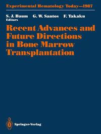 Cover image for Recent Advances and Future Directions in Bone Marrow Transplantation: Proceedings of a Symposium Held in Conjunction with the 16th Annual Meeting of the International Society for Experimental Hematology, August 23-28, 1987, Tokyo, Japan