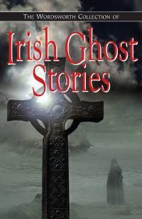 Cover image for The Wordsworth Collection of Irish Ghost Stories