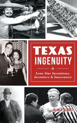 Cover image for Texas Ingenuity: Lone Star Inventions, Inventors & Innovators