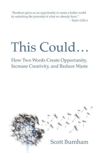 This Could: How Two Words Create Opportunity, Increase Creativity, and Reduce Waste