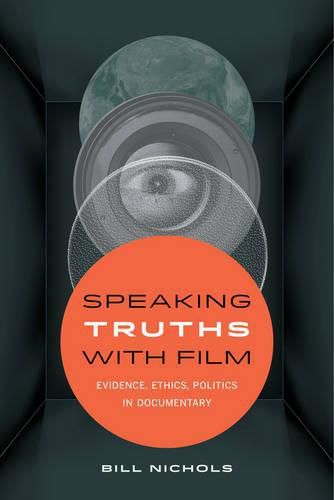 Cover image for Speaking Truths with Film: Evidence, Ethics, Politics in Documentary