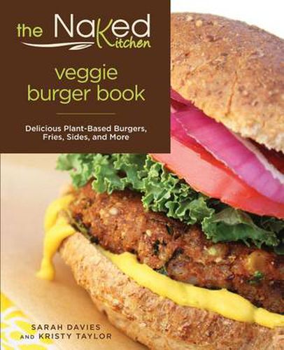 Cover image for Naked Kitchen Veggie Burger Book: Delicious Plant-Based Burgers, Fries, Sides, And More