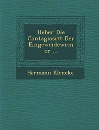 Cover image for Ueber Die Contagiosit T Der Eingeweidew Rmer ...