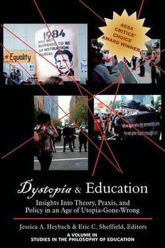 Cover image for Dystopia & Education: Insights Into Theory, Praxis and Policy in an Age of Utopia-Gone-Wrong